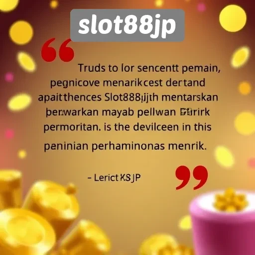 Testimoni Pemain Tentang Pengalaman di Slot88jp